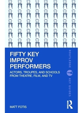 预订 Fifty Key Improv Performers: Actors, Troupes, and Schools from Theatre, Film, and TV 50个关键的即兴表演者：戏剧、电