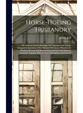 预订 Horse-Hoeing Husbandry: Or, an Essay On the Principles Of Vegetation and Tillage. Designed to Introduce a New Metho