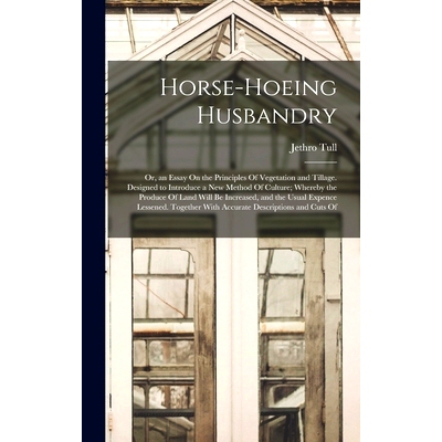 预订 Horse-Hoeing Husbandry: Or, an Essay On the Principles Of Vegetation and Tillage. Designed to Introduce a New Metho