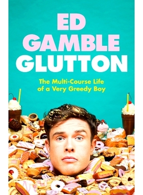 预订 Glutton: The Multi-Course Life of A Very Greedy Boy 暴食:一个贪吃男孩的多菜生活: 9781787636316