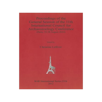 [预订]Proceedings of the General Session of the 11th International Council for Archaeozoology Conference 9781407309408