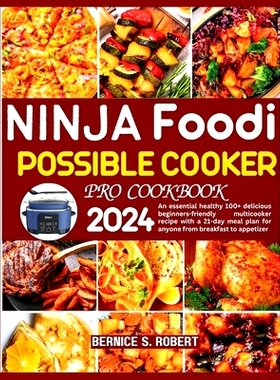 预订 Ninja Foodi Possible Cooker Pro Cookbook 2024: An essential healthy 100+ delicious beginners-friendly multicooker r