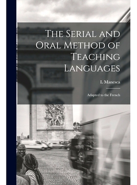 预订 The Serial and Oral Method of Teaching Languages: Adapted to the French: 9781017121926
