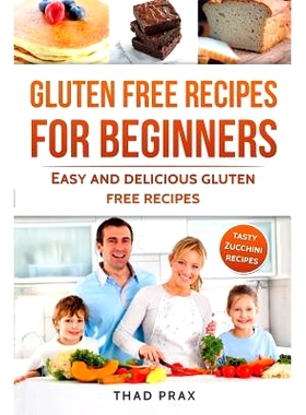 预订 Gluten Free Recipes for Beginners: Easy and delicious gluten free recipes Also includes tasty Zucchini recipes: 978