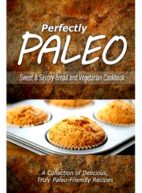 预订 Perfectly Paleo - Sweet & Savory Breads and Vegetarian Cookbook: Indulgent Paleo Cooking for the Modern Caveman: 97