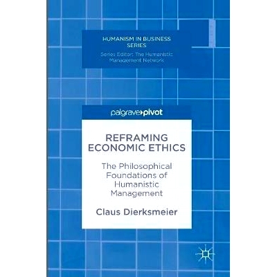 预订 Reframing Economic Ethics: The Philosophical Foundations of Humanistic Management 重新定义经济伦理学：人性化管理的