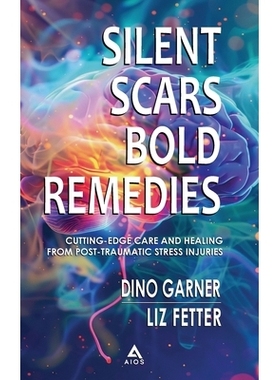 预订 Silent Scars, Bold Remedies: Cutting-Edge Care and Healing from Post-Traumatic Stress Injuries: 9781737388098
