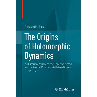预订 The Origins of Holomorphic Dynamics A Historical Study of the Topic Selected for the Grand Prix des Mathématiques