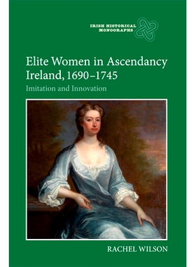 预订 Elite Women in Ascendancy Ireland, 1690-1745: Imitation and Innovation 爱尔兰有权势的精英女性 1690-1745：模仿与创新