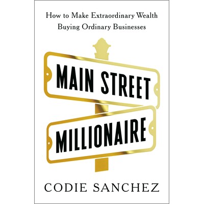 预订 Main Street Millionaire: How to Make Extraordinary Wealth Buying Ordinary Businesses 主街百万富翁：如何收购普通企业