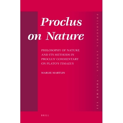 预订 Proclus on Nature: Philosophy of Nature and Its Methods in Proclus’ Commentary on Plato’s Timaeus 普罗克洛斯论大