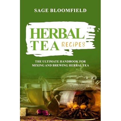 预订 Herbal Tea Recipes: The Ultimate Handbook for Mixing and Brewing Herbal Tea