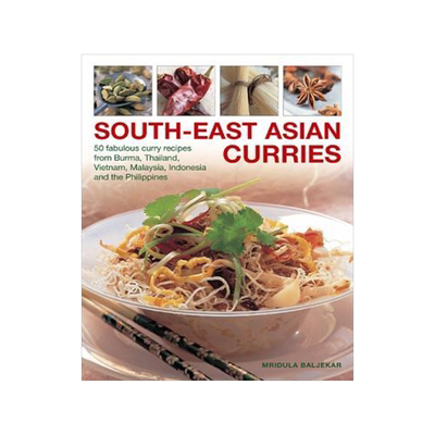 South-East Asian Curries: 50 Fabulous Curry Recipes from Burma, Thailand, Vietnam, Malaysia, Indones