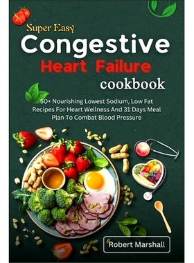 预订 Super easy congestive heart failure cookbook: 50+ Nourishing lowest sodium, low fat recipes for heart wellness and