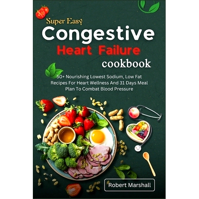 预订 Super easy congestive heart failure cookbook: 50+ Nourishing lowest sodium, low fat recipes for heart wellness and