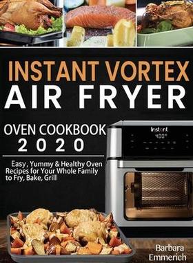 [预订]Instant Vortex Air Fryer Oven Cookbook 2020: Easy, Yummy & Healthy Oven Recipes for Your Whole Famil 9781952832765