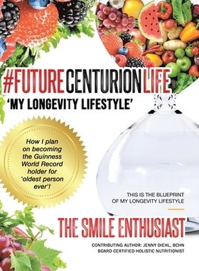 预订 #FUTURECENTURIONLIFE ’My Longevity Lifestyle’: How I Plan on Becoming the Guinness Book World Record Holder for O