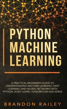 【预订】Python Machine Learning: A Practical Beginner’s Guide for Understanding Machine Learning, Deep Learning an...
