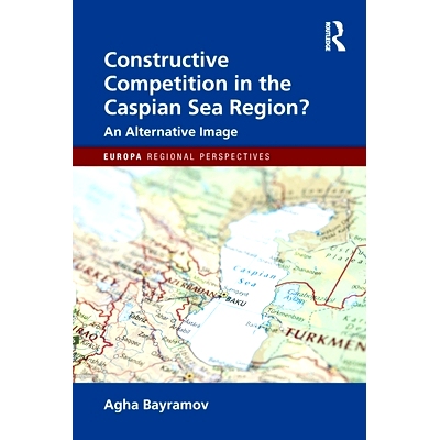 预订 Constructive Competition in the Caspian Sea Region 里海地区建设性竞争: 9781032275543