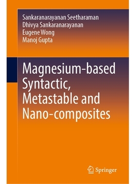 预订 Magnesium-based Syntactic, Metastable and Nano-composites 镁基合成、亚稳态与纳米复合材料: 9783031965135