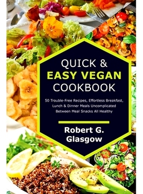 预订 Quick & Easy Vegan Cookbook. 50 Trouble-Free Recipes, Effortless Breakfast, Lunch & Dinner Meals Uncomplicated Betw