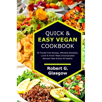 预订 Quick & Easy Vegan Cookbook. 50 Trouble-Free Recipes, Effortless Breakfast, Lunch & Dinner Meals Uncomplicated Betw