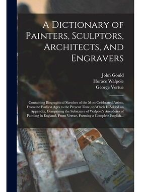 预订 A Dictionary of Painters, Sculptors, Architects, and Engravers: Containing Biographical Sketches of the Most Celebr