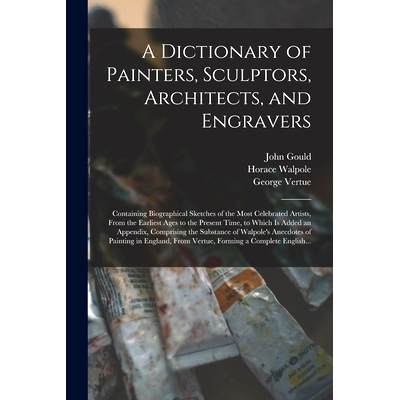 预订 A Dictionary of Painters, Sculptors, Architects, and Engravers: Containing Biographical Sketches of the Most Celebr