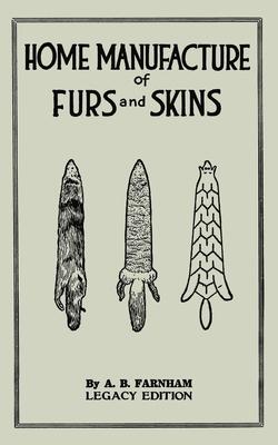 [预订]Home Manufacture Of Furs And Skins(Legacy Edition): A Classic Manual On Traditional Tanning, Dressi 9781643891200