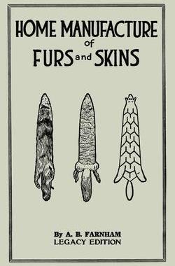 [预订]Home Manufacture Of Furs And Skins (Legacy Edition): A Classic Manual On Traditional Tanning, Dressi 9781643891200