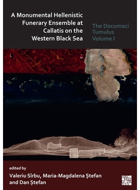 预订 A Monumental Hellenistic Funerary Ensemble at Callatis on the Western Black Sea: The Documaci Tumulus: Volume I: Th