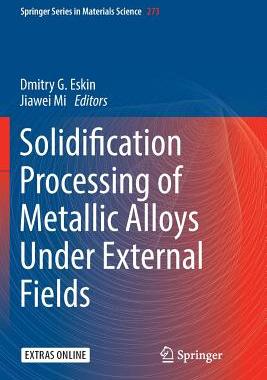 【预订】Solidification Processing of Metallic Alloys Under External Fields