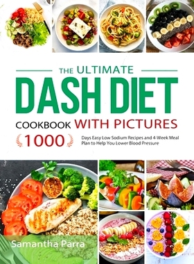 预订 The Ultimate Dash Diet Cookbook with Pictures: 1000 Days Easy Low Sodium Recipes and 4-Week Meal Plan to Help You L
