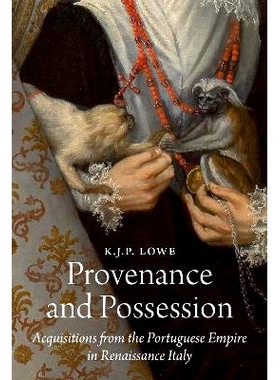 预订 Provenance and Possession: Acquisitions from the Portuguese Empire in Renaissance Italy 来源和占有：文艺复兴时期意
