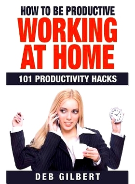 预订 How to Be Productive Working at Home: 101 Productivity Hacks: 9781512375749