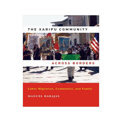 [预订]The Xaripu Community Across Borders: Labor Migration, Community, and Family 9780268204822