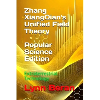 预订 Zhang XiangQian’s Unified Field Theory (Popular Science Edition): Extraterrestrial Technology: 9781966423065