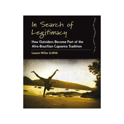 [预订]In Search of Legitimacy: How Outsiders Become Part of the Afro-Brazilian Capoeira Tradition 9781800731813