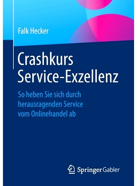 预订 Crashkurs Service-Exzellenz: So heben Sie sich durch herausragenden Service vom Onlinehandel ab: 9783658252953