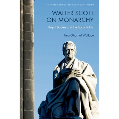 预订 Walter Scott on Monarchy: Royal Bodies and the Body Politic 沃尔特·斯科特论君主制：王室与政治体: 9781399535816