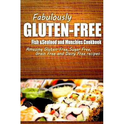 预订 Fabulously Gluten-Free - Fish & Seafood and Munchies Cookbook: Yummy Gluten-Free Ideas for Celiac Disease and Glute