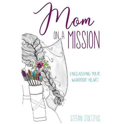 预订 Mom on a Mission: Unleashing Your Warrior Heart: 9781986320689