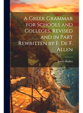 预订 A Greek Grammar for Schools and Colleges, Revised and in Part Rewritten by F. De F. Allen: 9781021624444