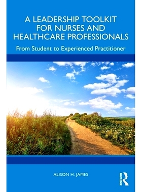 预订 A Leadership Toolkit for Nurses and Healthcare Professionals: From Student to Experienced Practitioner 护士与*保健