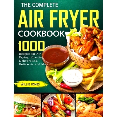 预订 The Complete Air Fryer Cookbook: 1000 Recipes for Air Frying, Roasting, Dehydrating, Rotisserie and More: 978180244