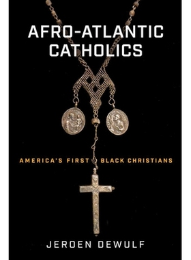 预订 Afro-Atlantic Catholics: America’s First Black Christians 非洲-大西洋天主教徒：美国*批黑人基督徒: 9780268202804
