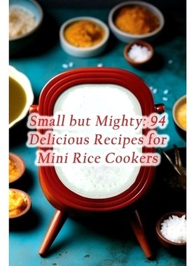 预订 Small but Mighty: 94 Delicious Recipes for Mini Rice Cookers: 9798860239937