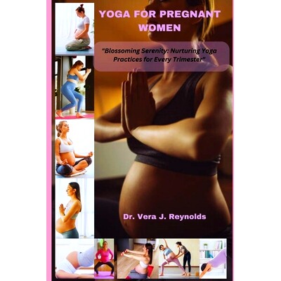 预订 Yoga for Pregnant Women: Blossoming Serenity: Nurturing Yoga Practices for Every Trimester: 9798859206063