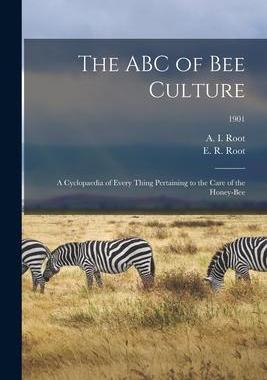 [预订]The ABC of Bee Culture; a Cyclopaedia of Every Thing Pertaining to the Care of the Honey-bee; 1901 9781013528309