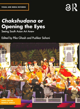 预订 Chakshudana or Opening the Eyes: Seeing South Asian Art Anew Chakshudana 或睁开眼睛：重新审视南亚艺术: 978103227121